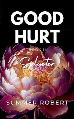 Good Hurt, Splinter: A Dark College Romance (Book 2) - Summer Robert - cover