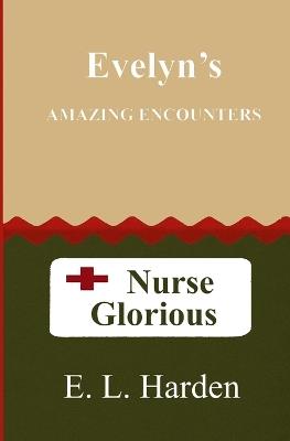 Evelyn's Amazing Encounters: Nurse Glorious - E L Harden - cover