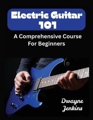 Electric Guitar 101 - Dwayne Jenkins - cover