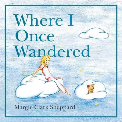 Where I Once Wandered - Margie Clark Sheppard - cover