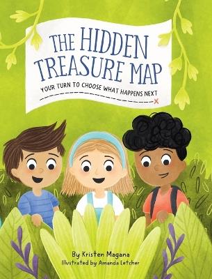 The Hidden Treasure Map: Your Turn To Choose What Happens Next! - Kristen Magana - cover