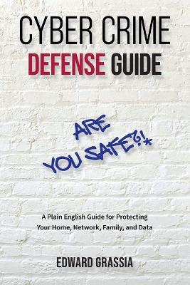 Cyber Crime Defense Guide - Edward Grassia - cover