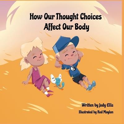 How Our Thought Choices Affect Our Body - Jody Ellis - cover