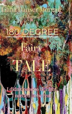 180 Degree Fairy Tale: Love triangle, trauma bond, spiritual - Liana Danser Morgan - cover