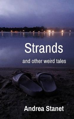 Strands: and other weird tales - Andrea Stanet - cover