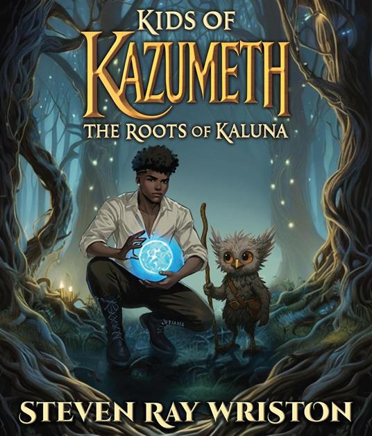 Kids of Kazumeth: The Roots of Kaluna - Steven Ray Wriston - ebook