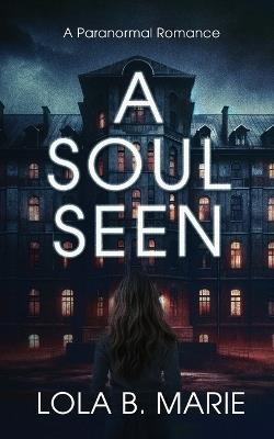 A Soul Seen - Lola B Marie - cover