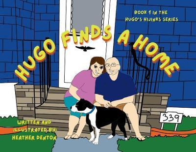 Hugo Finds a Home: Book 1 in the Hugo's Hijinks Series - Heather Denton - cover