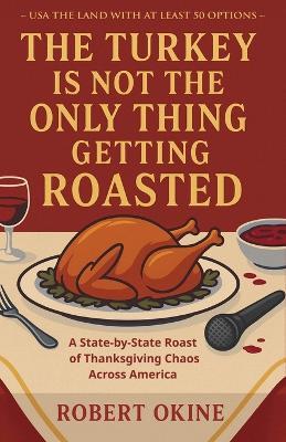The Turkey Is Not The Only Thing Getting Roasted - Robert Okine - cover