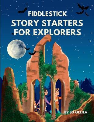 Fiddlestick Story Starters for Explorers: Read-Aloud Story Prompts for Imaginative Minds - Jo Ollila - cover