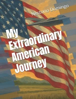 My Extraordinary American Journey - Nestorio Domingo - cover