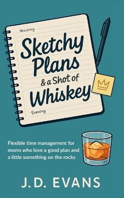 Sketchy Plans & a Shot of Whiskey - J D Evans - cover
