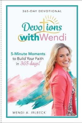 Devotions With Wendi: 5-Minute Moments to Build Your Faith in 365 Days - Wendi A Irlbeck - cover