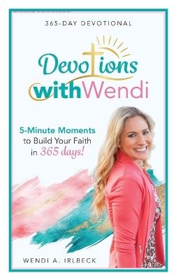 Devotions With Wendi: 5-Minute Moments to Build Your Faith in 365 Days - Wendi A Irlbeck - cover