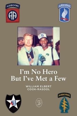 I'm No Hero But I've Met A Few - William Elbert Cook-Rasool - cover