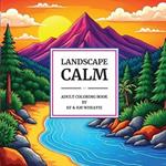 Landscape Calm: A uniquely shaped coloring book of captivating, mountain and serene landscapes designed to Reduce Stress, Refocus, and Bring Back the Calm! For the Beginner to Seniors-For all abilities!