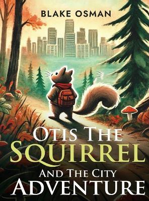 Otis The Squirrel And The City Adventure - Blake Osman - cover