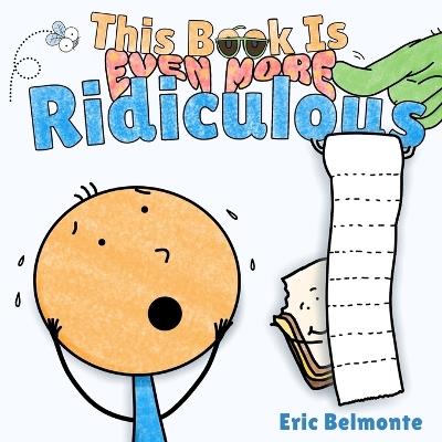 This Book Is Even More Ridiculous: A Funny and Silly Interactive Read Aloud Story - Eric Belmonte - cover