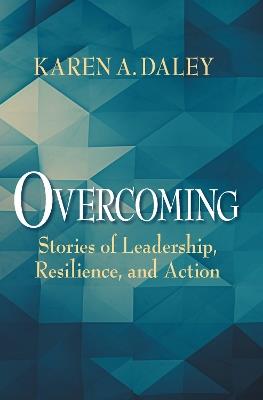 Overcoming: Stories of Leadership, Resilience, and Action