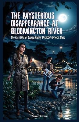 The Mysterious Disappearance at Bloomington River: A Mystery Series for Young Detectives - Sarah Rivera - cover