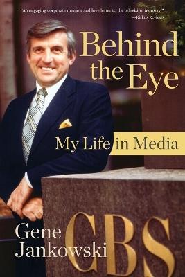 Behind the Eye: My Life in Media - Gene Jankowski - cover