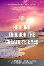 Healing Through The Creator’s Eyes
