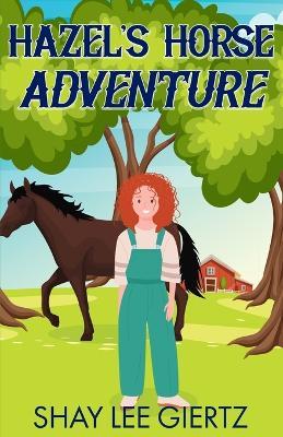 Hazel's Horse Adventure - Shay Lee Giertz - cover