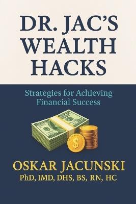 Dr. Jac's Wealth Hacks: Strategies for Achieving Financial Success - Oskar Jacunski - cover