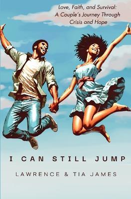 I Can Still Jump - Lawrence And Tia James,Lawrence James,Tia James - cover