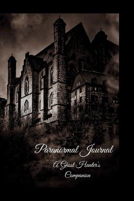 Paranormal Journal: A Ghost Hunter's Companion - Julie G Bettendorf - cover
