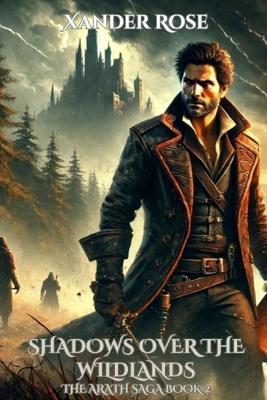 Shadows Over the Wildlands: The Arath Saga Book 2 - Xander Rose - cover
