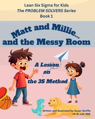 Lean Six Sigma for Kids: Matt and Millie... and the Messy Room (A Lesson on the 3S Method): The PROBLEM SOLVERS Series, Book 1 - Susan Lynn Stuffle - cover