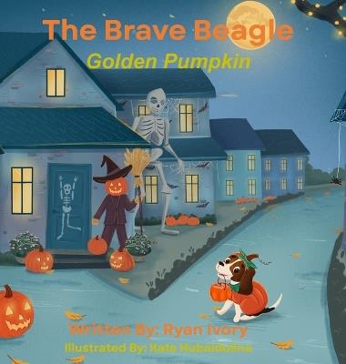 The Brave Beagle: Golden Pumpkin - Ryan Ivory - cover