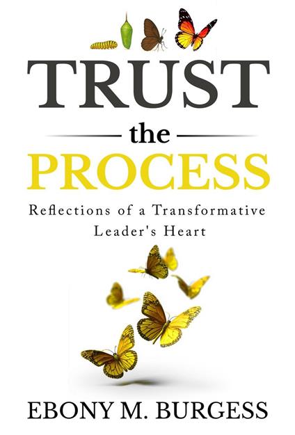 Trust the Process: Reflections of a Transformative Leader's Heart