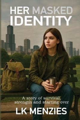 Her Masked Identity: A story of survival, strength and starting over - Lk Menzies - cover