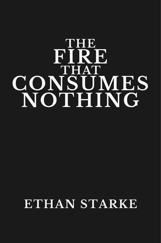 The Fire That Consumes Nothing