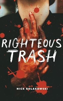 Righteous Trash - Nick Kolakowski - cover