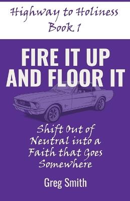 Fire It Up and Floor It - Greg Smith - cover