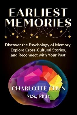 Earliest Memories: Discover the Psychology of Memory, Explore Cross-Cultural Stories, and Reconnect with Your Past - Charlotte Chun - cover
