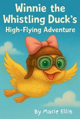Winnie the Whistling Duck's High-Flying Adventure - Marie Ellis - cover