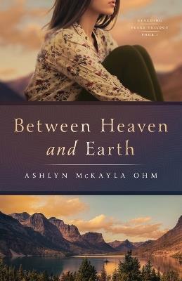 Between Heaven and Earth - Ashlyn McKayla Ohm - cover