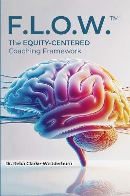 F.L.O.W.(Tm): The Equity-Centered Coaching Framework - Reba Clarke-Wedderburn - cover