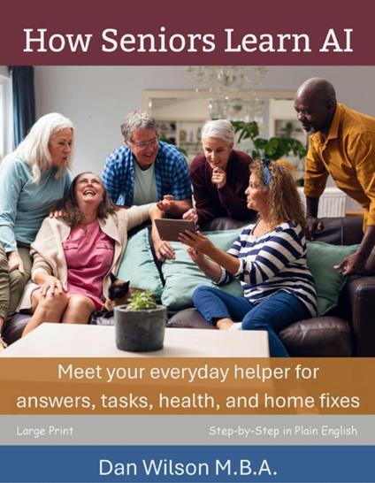 How Seniors Learn AI: Meet Your Everyday Helper for Answers, Tasks, Health, and Home Fixes
