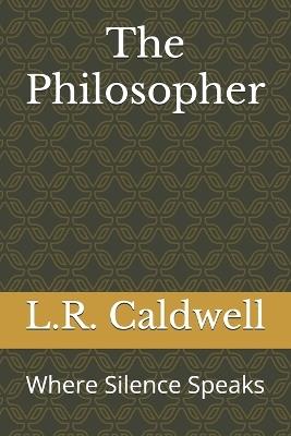 The Philosopher: Where Silence Speaks - L R Caldwell - cover