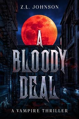 A Bloody Deal: A Vampire Thriller - Z L Johnson - cover
