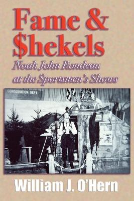 Fame & Shekels: Noah John Rondeau at the Sportsmen's Shows - William J O'Hern - cover