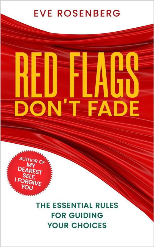 Red Flags Don't Fade: The Essential Rules For Guiding Your Choices