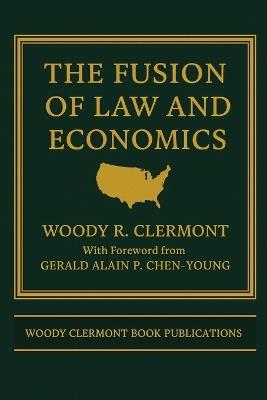 The Fusion of Law and Economics - Woody R Clermont - cover