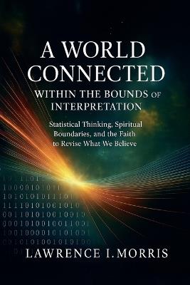 A World Connected Within the Bounds of Interpretation - Lawrence I Morris - cover