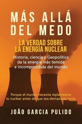 Más Allá del Medo: La verdad sobre la energía nuclear - Joao Garcia Pulido - cover